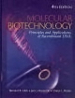Molecular Biotechnology: Principles And Applications Of Recombinant Dna. 4Th Ed. -..