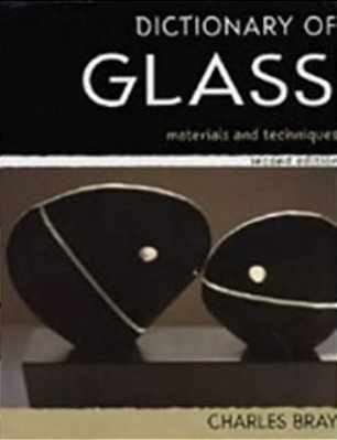 A Dictionary Of Glass: Materials And Techniques - Second Edition-..
