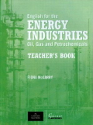 English For The Energy Industries - Oil, Gas And Petrochemicals - Teacher's Book-..