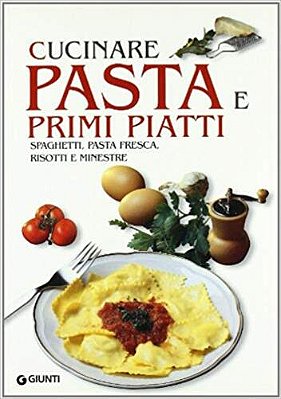 Cucinare Pasta E Primi Piatti - Spaghetti, Pasta Fresca, Risotti E Minestre-..