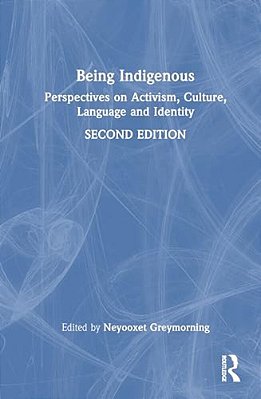 Being Indigenous: Perspectives On Activism, Culture, Language, And Identity-..