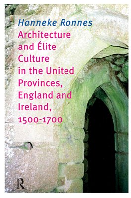 Architecture And Elite Culture In The United Provinces, England And Irland, 1500-1700-..