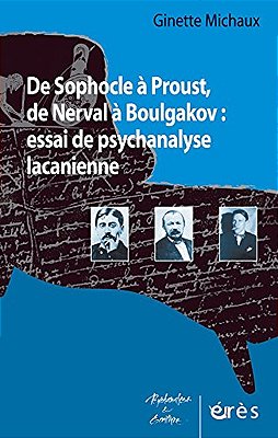 De Sophocle A Proust, De Nerval A Boulgakov: Essai De Psychanalyse Lacanienne-..