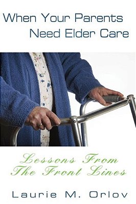 When Your Parents Need Elder Care - Lessons From The Front Lines-..