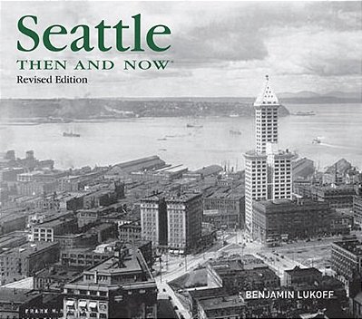 Seattle Then And Now - Second Edition-..