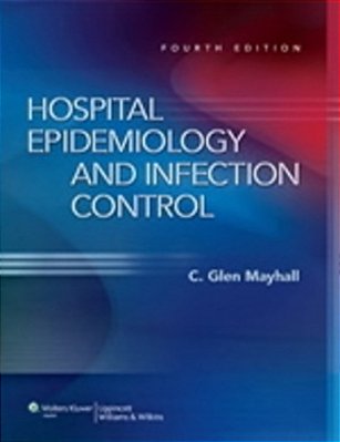 Hospital Epidemiology And Infection Control - Fourth Edition-..