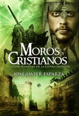 Moros Y Cristianos - La Gran Aventura De La España Medieval - 4ª Edición-..