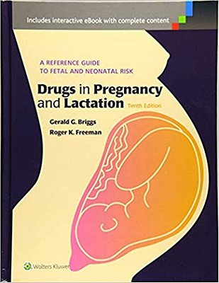 Drugs In Pregnancy And Lactation-a Reference Guide To Fetal And Neonatal Risk -10Th Edition-..