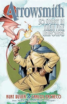 Arrowsmith: So Smart In Their Fine Uniforms: Volume 1-..