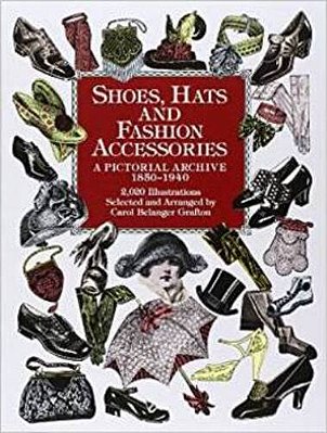Shoes, Hats And Fashion Accessories: A Pictorial Archive 1850-1940-..