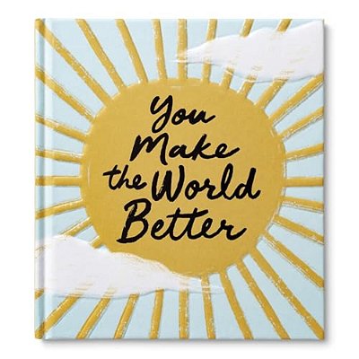 You Make The World Better-..