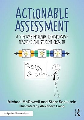 Actionable Assessment: A Step-By-step Guide To Responsive Teaching And Student Growth-..