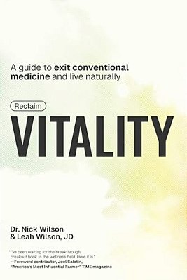 Reclaim Vitality: A Guide To Exit Conventional Medicine And Live Naturally-..