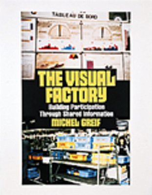 The Visual Factory: Building Participation Through Shared Information-..