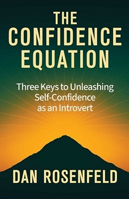 The Confidence Equation: Three Keys To Unleashing Self-Confidence As An Introvert-..