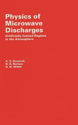 Physics Of Microwave Discharges: Artificially Ionized Regions In The Atmosphere-..