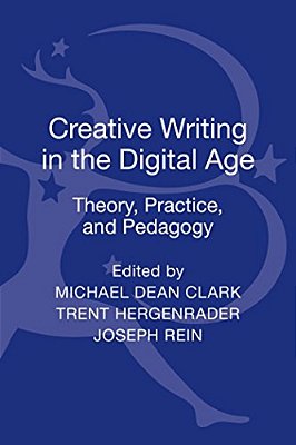 Creative Writing In The Digital Age: Theory, Practice, And Pedagogy-..