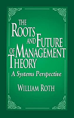 The Roots And Future Of Management Theory: A Systems Perspective-..