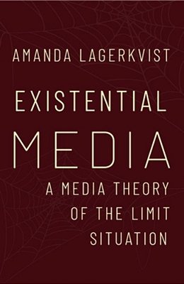 Existential Media: A Media Theory Of The Limit Situation-..