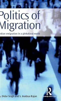 Politics Of Migration: Indian Emigration In A Globalized World-..