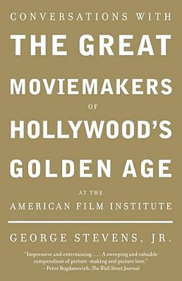 Conversations With The Great Moviemakers Of Hollywood's Golden Age At The American Film Institute-..