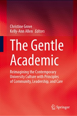 The Gentle Academic: Reimagining The Contemporary University Culture With Principles Of Community, Leadership, And Care-..