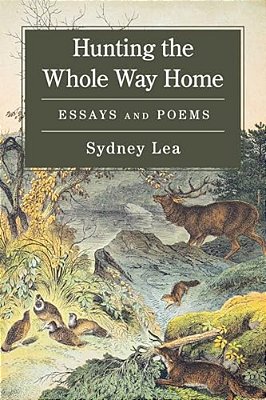 Hunting The Whole Way Home: Essays And Poems-..