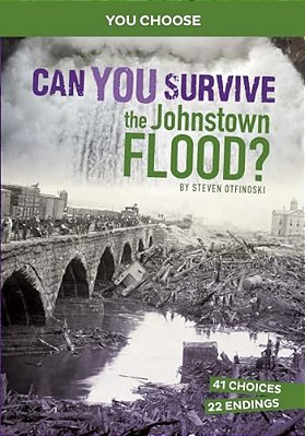 Can You Survive The Johnstown Flood?: An Interactive History Adventure-..