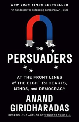 The Persuaders: At The Front Lines Of The Fight For Hearts, Minds, And Democracy-..