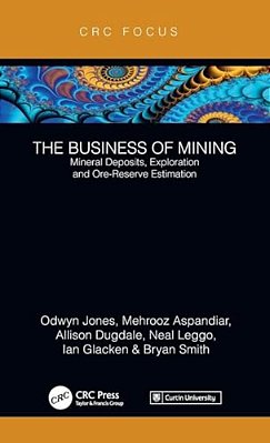 The Business Of Mining: Mineral Deposits, Exploration And Ore-Reserve Estimation (Volume 3)-..