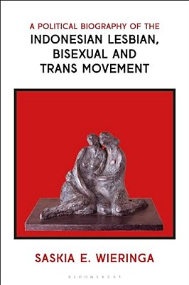 A Political Biography Of The Indonesian Lesbian, Bisexual And Trans Movement-..