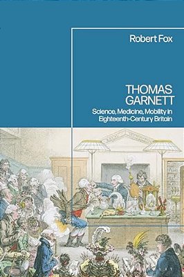 Thomas Garnett: Science, Medicine, Mobility In Britain-..