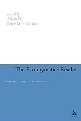 Ecolinguistics Reader: Language, Ecology And Environment-..