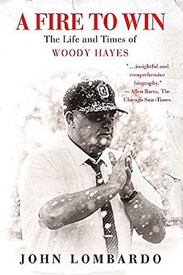 A Fire To Win: The Life And Times Of Woody Hayes-..