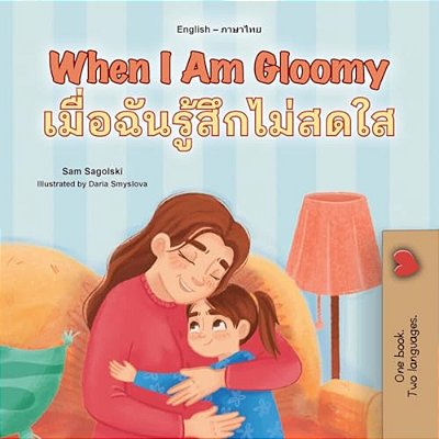 When I Am Gloomy (English Thai Bilingual Children's Book)-..
