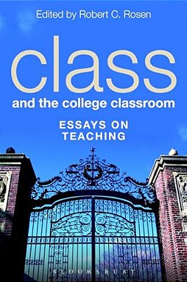 Class And The College Classroom: Essays On Teaching-..