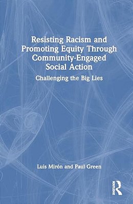 Resisting Racism And Promoting Equity Through Community-Engaged Social Action: Challenging The Big Lies-..