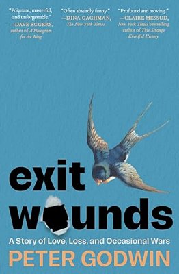 Exit Wounds: A Story Of Love, Loss, And Occasional Wars-..