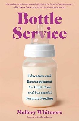 Bottle Service: Education And Encouragement For Guilt-Free And Successful Formula Feeding-..