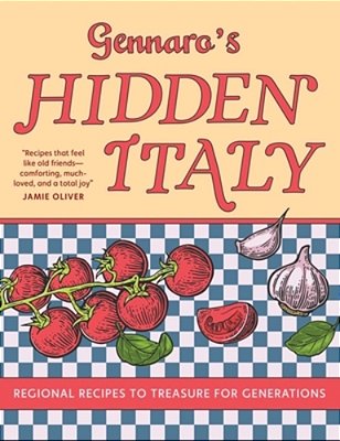 Gennaro's Hidden Italy: Regional Recipes To Treasure For Generations-..