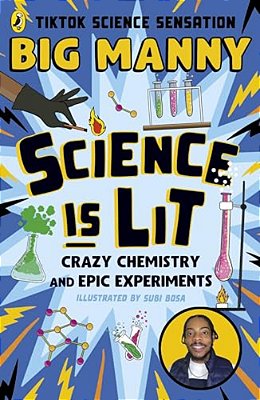 Science Is Lit: Crazy Chemistry And Epic Experiments-..