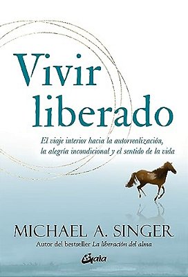 Vivir Liberado: El Viaje Interior Hacia La Autorrealización, La Alegría Incondicional Y El Sentido De La Vida-..