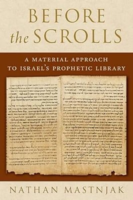 Before The Scrolls: A Material Approach To Israel's Prophetic Library-..