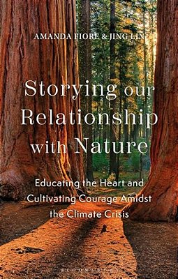 Storying Our Relationship With Nature: Educating The Heart And Cultivating Courage Amidst The Climate Crisis-..