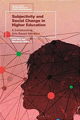 Subjectivity And Social Change In Higher Education: A Collaborative Arts-Based Narrative-..