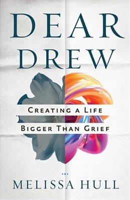 Dear Drew: Creating A Life Bigger Than Grief-..