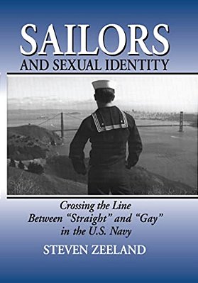 Sailors And Sexual Identity: Crossing The Line Between Straight And Gay In The U. S. Navy-..