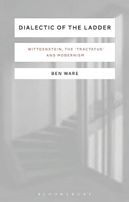 Dialectic Of The Ladder: Wittgenstein, The 'Tractatus' And Modernism-..