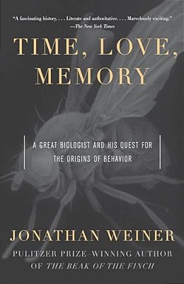 Time, Love, Memory: A Great Biologist And His Quest For The Origins Of Behavior-..