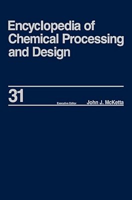 Encyclopedia Of Chemical Processing And Design: Volume 31 - Natural Gas Liquids And Natural Gasoline To Offshore Process Piping: High Performance Allo-..